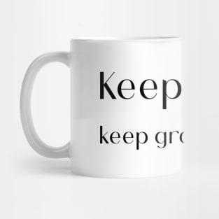 Keep going keep growing Mug